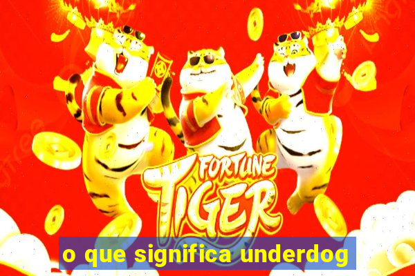 o que significa underdog